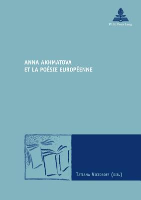 Anna Akhmatova et la poésie européenne.  Nouvelle poétique comparatiste. Vol. 36.
