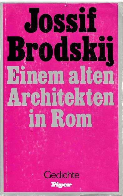 Einem alten Architekten in Rom : ausgewählte Gedichte / Jossif Brodskij. Aus dem Russ. von Karl Dedecius; Rolf Fieguth und Sylvia List