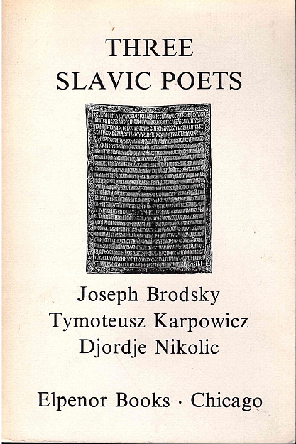 Three Slavic Poets: Joseph Brodsky, Tymoteusz Karpowicz, Djordje Nikolic.