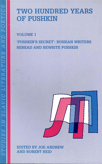 Two Hundred Years of Pushkin. Vol. I. 'Pushkin's Secrets' : Russian Writers Reread and Reawrite Pushkin.