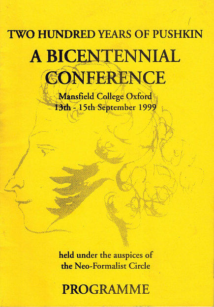 Two Hundred Years of Pushkin. A Bicentennial Conference. Mansfield College Oxford. 13th-15th September 1999. Held under the auspices of Neo-Formalist Circle. Programme.