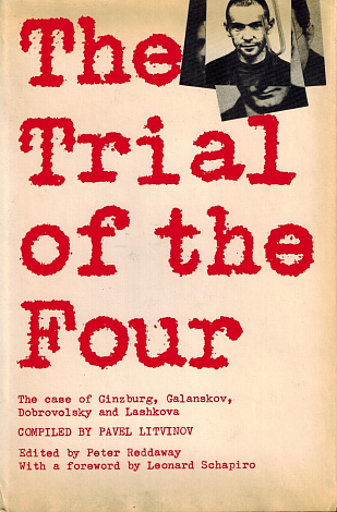 The Trial of the Four: A collection of materials on the case of Galanskov, Ginzburg, Dobrovolsky & Lashkova. 1967-1968.