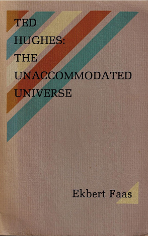 Ted Hughes: The Unaccommodated Universe.