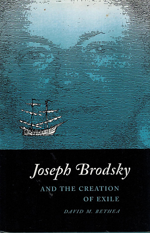 Joseph Brodsky and the Creation of Exile.