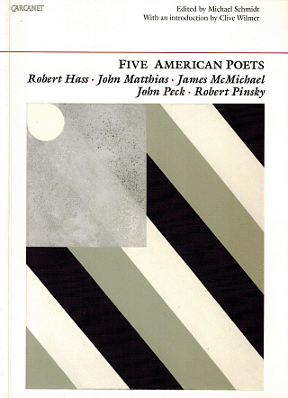 Five American Poets: An Anthology: Robert Hass, John Matthias, James McMichael, John Peck, Robert Pinsky.
