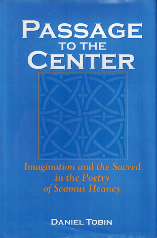 Passage to the Center: Imagination and the Sacred in the Poetry of Seamus Heaney.