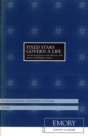 "Fixed Stars Govern a Life": Transforming Poetics and Memory with Emory's Ted Hughes Archive,