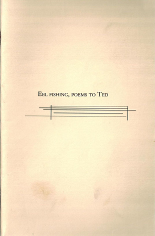 Eel Fishing, Poems to Ted Hughes.
