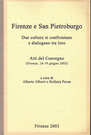 Firenze e San Pietroburgo. Due culture si confrontano e dialogano tra loro. Atti del Convegno (Firenze, 18-19 giugno 2003).