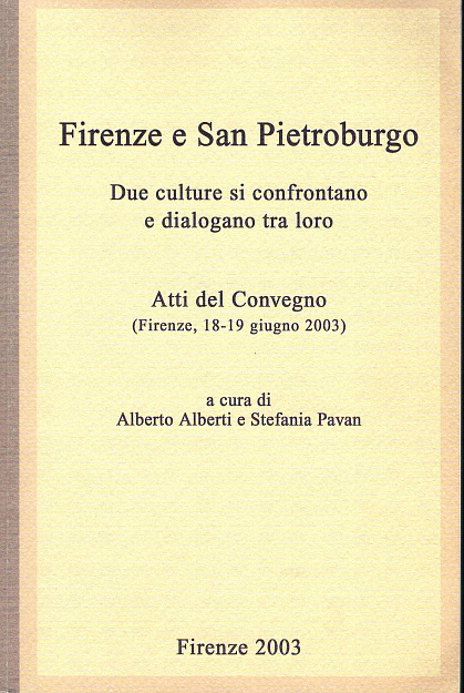 Firenze e San Pietroburgo. Due culture si confrontano e dialogano tra loro. Atti del Convegno (Firenze, 18-19 giugno 2003).