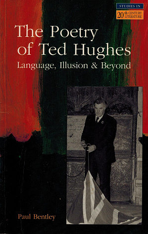 The Poetry of Ted Hughes: Language, Illusion,& Beyond..