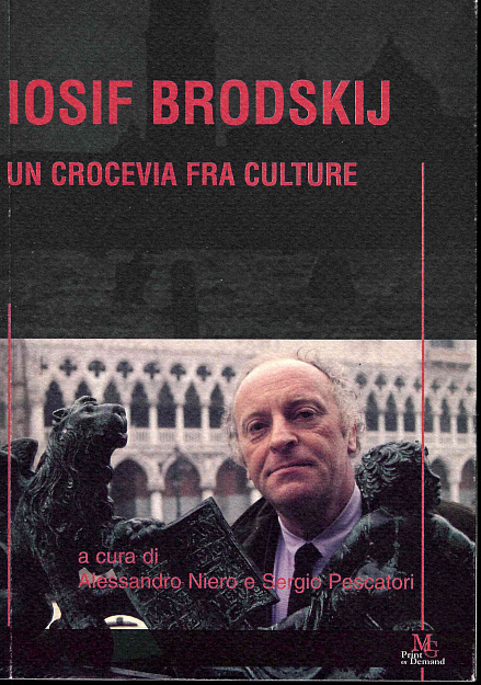 Iosif Brodskij, un crocevia fra culture. Italia e oltre nella poesia e nella prosa di Iocif Brodskij. Venezia, 25-26 maggio 2000.