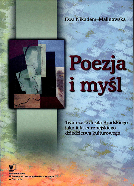 Poezja i myśl: twórczość Josifa Brodskiego jako fakt europejskiego dziedzictwa kulturowego.