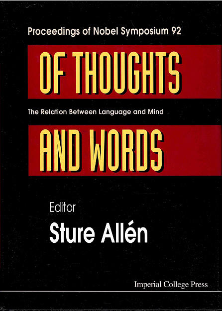 Of Thoughts and Words : Proceedings of Nobel Symposium 92 : The Relation Between Language and Mind. Stockholm, Sweden. 8-12 August 1994.