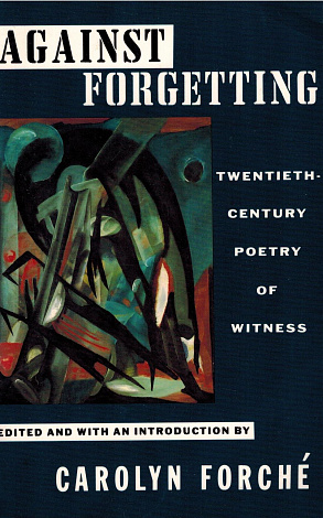 Against Forgetting: Twentieth-Century Poetry of Witness.
