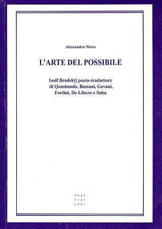 L’Arte del Possibile. Iosif Brodskij poeta-traduttore di Quasimodo, Bassani, Govoni, Fortini, De Libero e Saba.